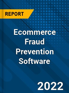 Ecommerce Fraud Prevention Software Market