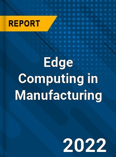 Edge Computing in Manufacturing Market