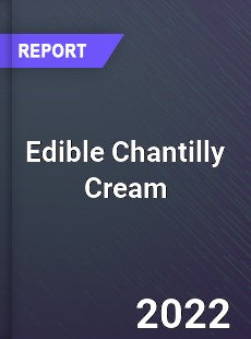 Edible Chantilly Cream Market