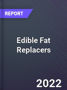 Edible Fat Replacers Market