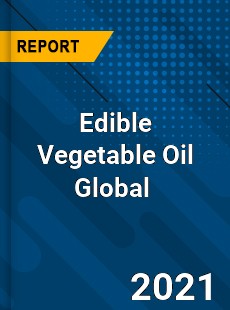 Edible Vegetable Oil Global Market