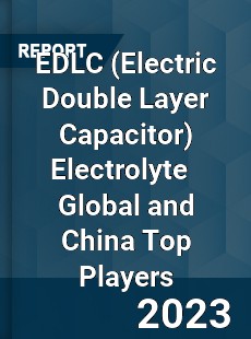 EDLC Electrolyte Global and China Top Players Market