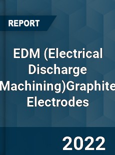 EDM Graphite Electrodes Market