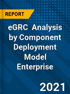 eGRC Market Analysis by Component Deployment Model Enterprise