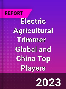 Electric Agricultural Trimmer Global and China Top Players Market
