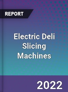 Electric Deli Slicing Machines Market