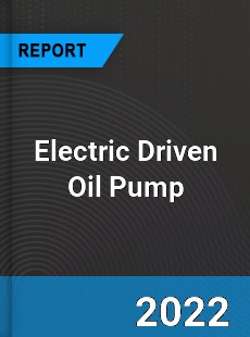 Electric Driven Oil Pump Market