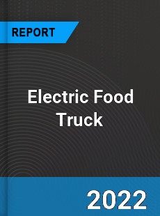 Electric Food Truck Market