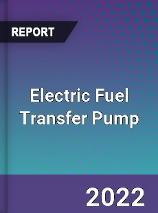 Electric Fuel Transfer Pump Market