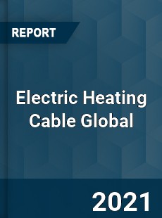 Electric Heating Cable Global Market