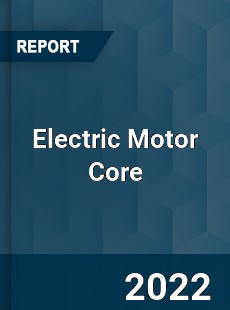 Electric Motor Core Market