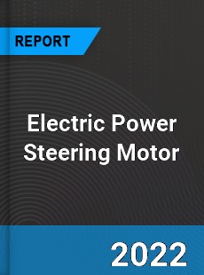 Electric Power Steering Motor Market