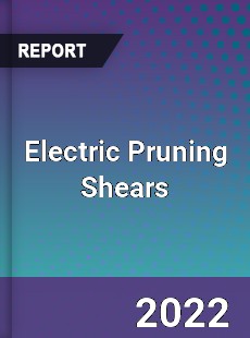 Electric Pruning Shears Market