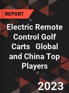 Electric Remote Control Golf Carts Global and China Top Players Market