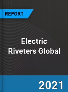 Electric Riveters Market