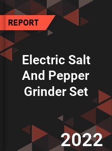 Electric Salt And Pepper Grinder Set Market