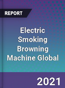 Electric Smoking Browning Machine Global Market