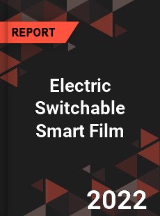 Electric Switchable Smart Film Market