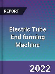 Electric Tube End forming Machine Market