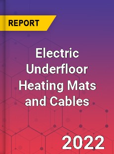 Electric Underfloor Heating Mats and Cables Market