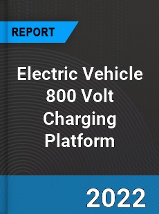 Electric Vehicle 800 Volt Charging Platform Market
