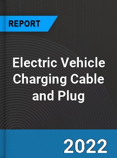 Electric Vehicle Charging Cable and Plug Market