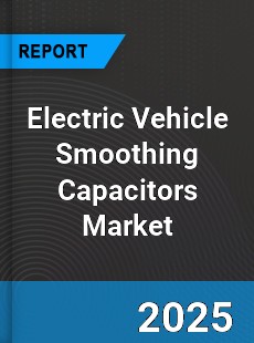 Electric Vehicle Smoothing Capacitors Global and China Top Players Market