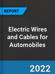 Electric Wires and Cables for Automobiles Market