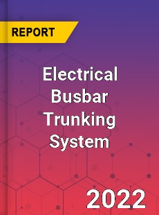 Electrical Busbar Trunking System Market