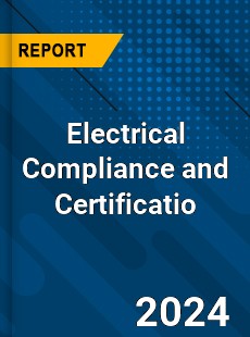 Electrical Compliance and Certificatio Market