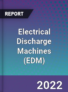 Electrical Discharge Machines Market
