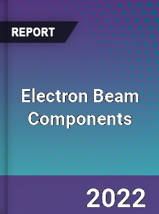 Electron Beam Components Market