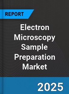 Electron Microscopy Sample Preparation Market