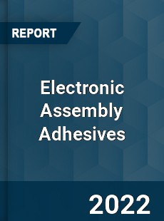 Electronic Assembly Adhesives Market