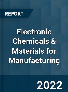 Electronic Chemicals & Materials for Manufacturing Market