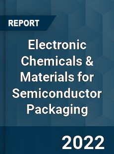 Electronic Chemicals & Materials for Semiconductor Packaging Market