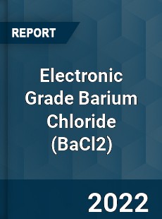 Electronic Grade Barium Chloride Market