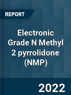 Electronic Grade N Methyl 2 pyrrolidone Market