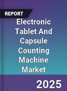 Electronic Tablet And Capsule Counting Machine Global Market