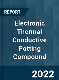 Electronic Thermal Conductive Potting Compound Market