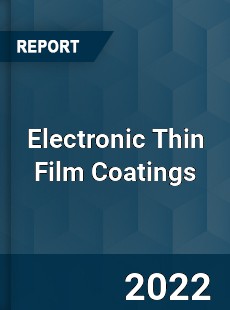 Electronic Thin Film Coatings Market