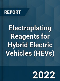 Electroplating Reagents for Hybrid Electric Vehicles Market