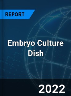 Embryo Culture Dish Market