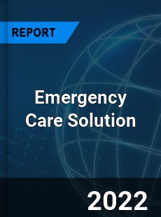 Emergency Care Solution Market