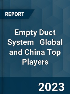 Empty Duct System Global and China Top Players Market