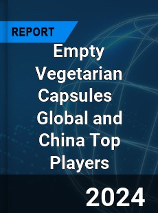 Empty Vegetarian Capsules Global and China Top Players Market