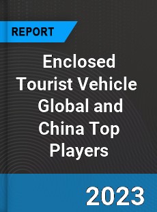 Enclosed Tourist Vehicle Global and China Top Players Market