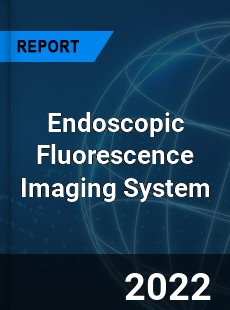 Endoscopic Fluorescence Imaging System Market