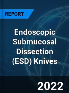 Endoscopic Submucosal Dissection Knives Market