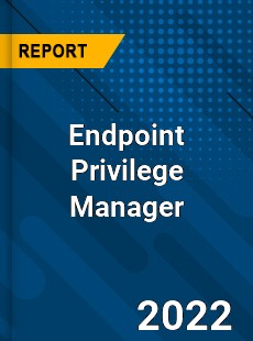 Endpoint Privilege Manager Market